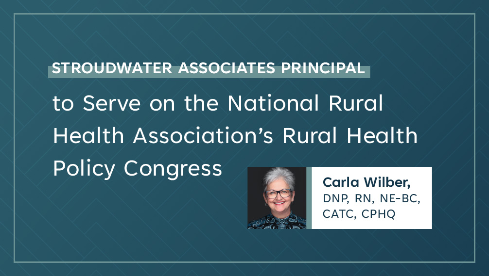 Stroudwater Associates Principal to Serve on the National Rural Health Association’s Rural Health Policy Congress